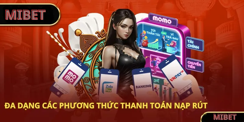 Đa dạng các phương thức thanh toán nạp rút