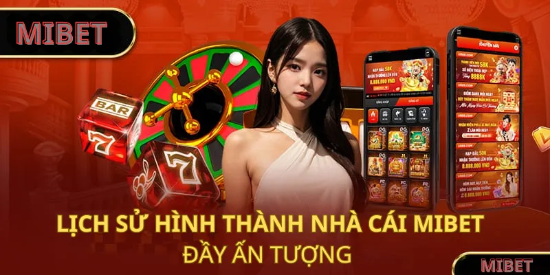 Lịch sử hình thành nhà cái MIBET đầy ấn tượng
