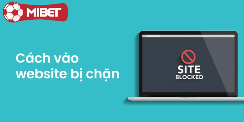 LINK VÀO MIBET KHÔNG BỊ CHẶN